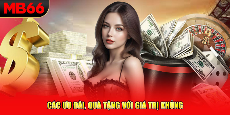 Các ưu đãi, quà tặng với giá trị khủng