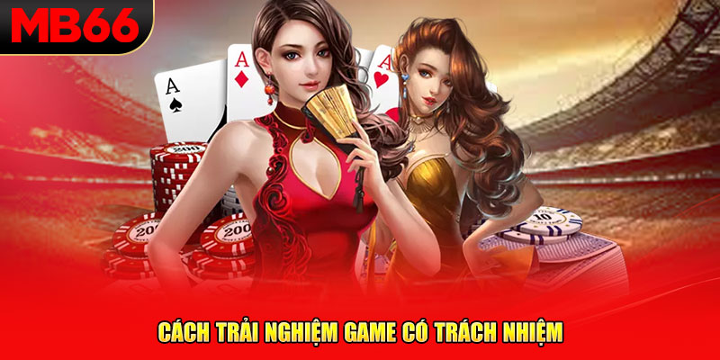 Cách trải nghiệm game có trách nhiệm