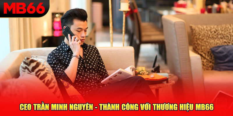 CEO Trần Minh Nguyên - Thành công với thương hiệu MB66