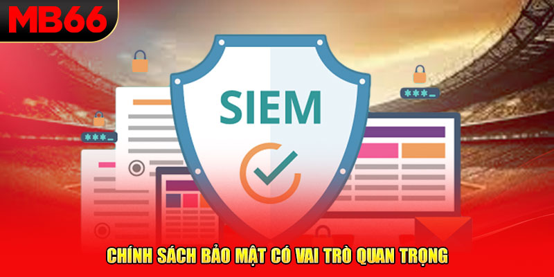 Chính sách bảo mật có vai trò quan trọng