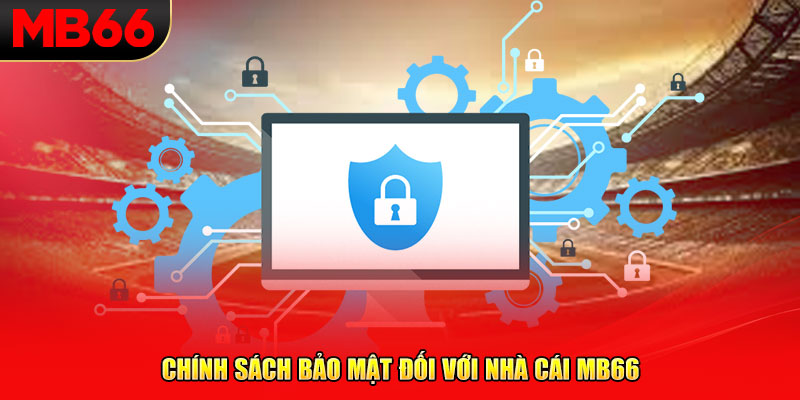 Chính sách bảo mật đối với nhà cái MB66