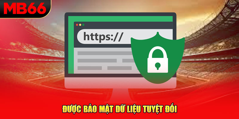 Được bảo mật dữ liệu tuyệt đối