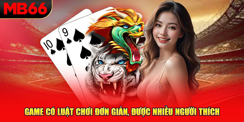 Game có luật chơi đơn giản, được nhiều người thích