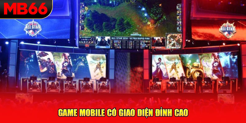 Game mobile có đồ họa đỉnh cao