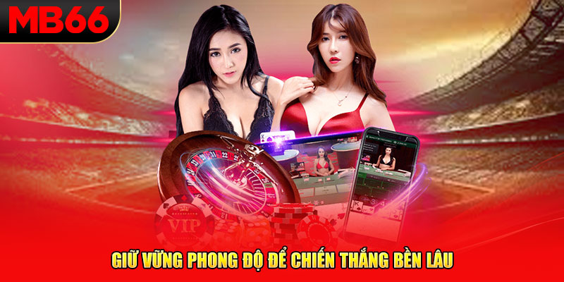 Giữ vững phong độ để chiến thắng bền lâu