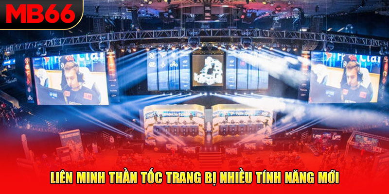 Liên Minh Thần Tốc trang bị nhiều tính năng mới