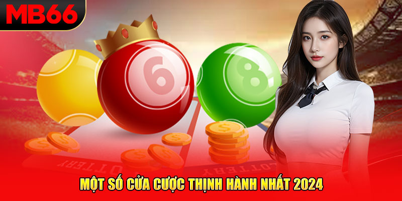 Một số cửa cược thịnh hành nhất 2024