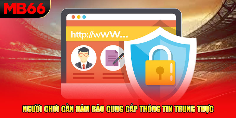 Người chơi cần đảm bảo cung cấp thông tin trung thực