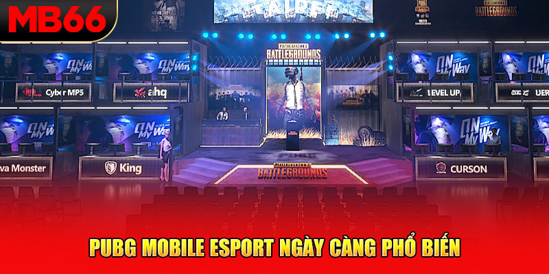 Pubg mobile esport ngày càng phổ biến