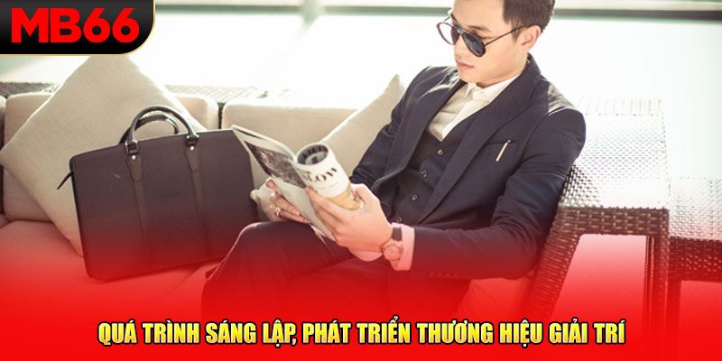 Quá trình sáng lập, phát triển thương hiệu giải trí