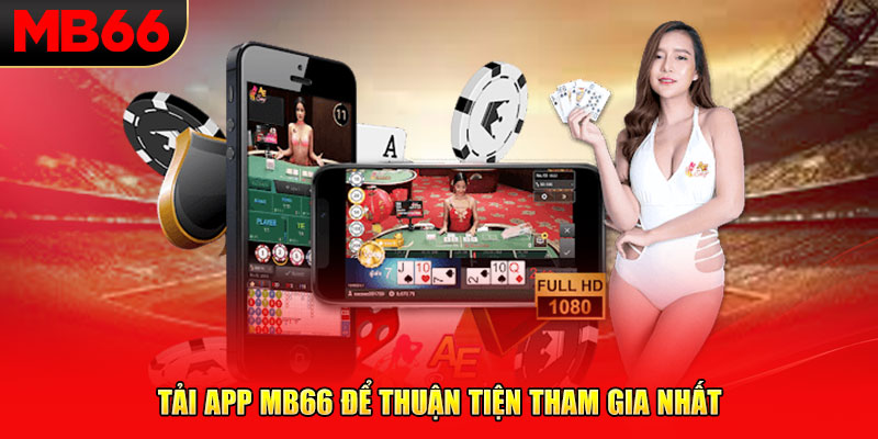 Tải app MB66 để thuận tiện tham gia nhất