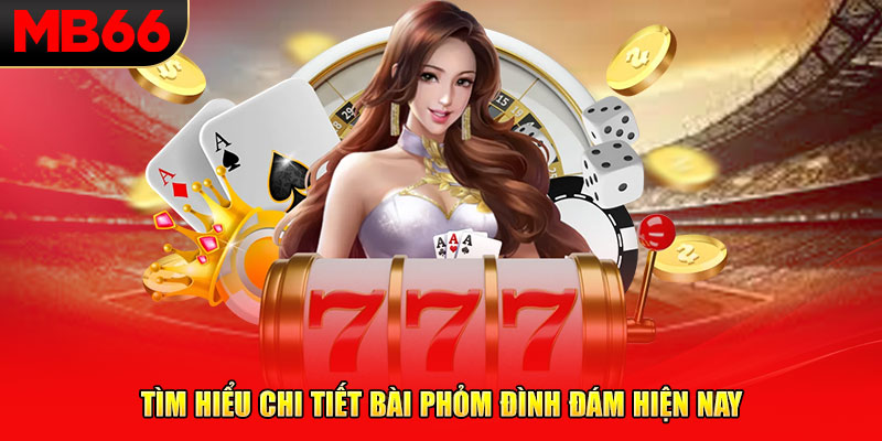 Tìm hiểu chi tiết bài phỏm đình đám hiện nay