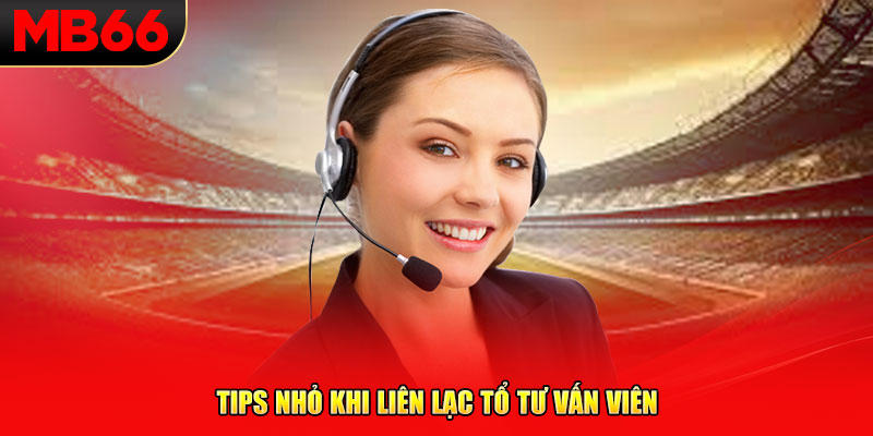 Tips nhỏ khi liên lạc tổ tư vấn viên