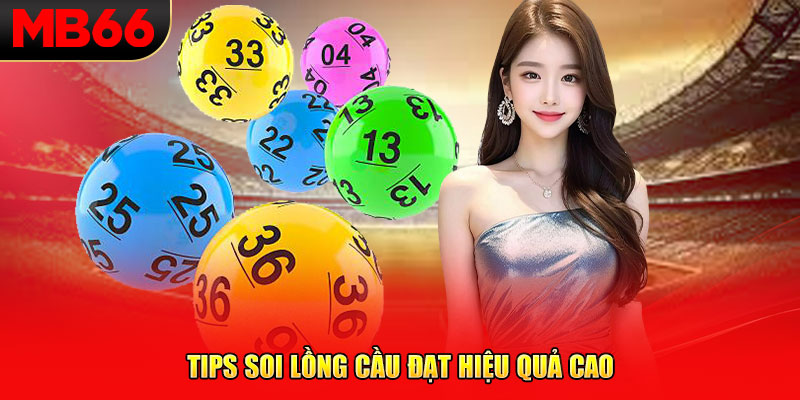 Tips soi lồng cầu đạt hiệu quả cao