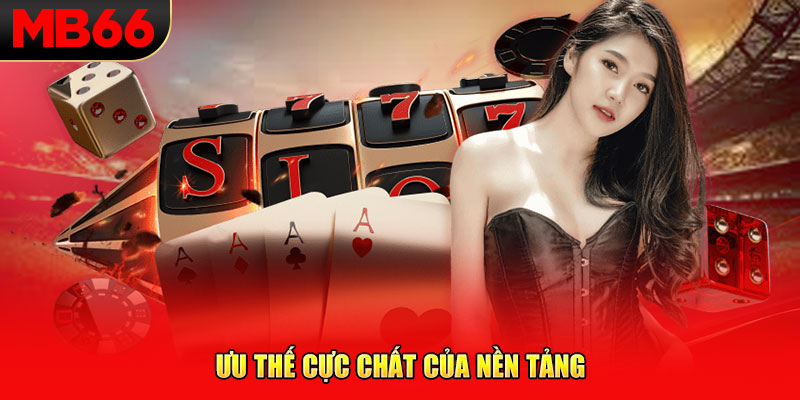 Ưu thế cực chất của nền tảng