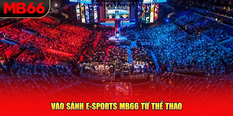 Vào sảnh E-SPORTS MB66 từ Thể thao